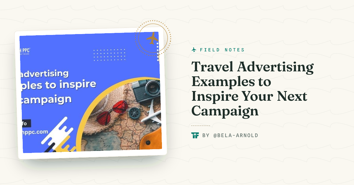 Travel Advertising Examples to Inspire Your Next Campaign - TravelFeed
